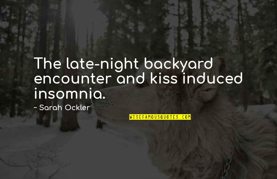 Natert Quotes By Sarah Ockler: The late-night backyard encounter and kiss induced insomnia. Natert Quotes By Sarah Ockler: The late-night backyard encounter and kiss induced insomnia.