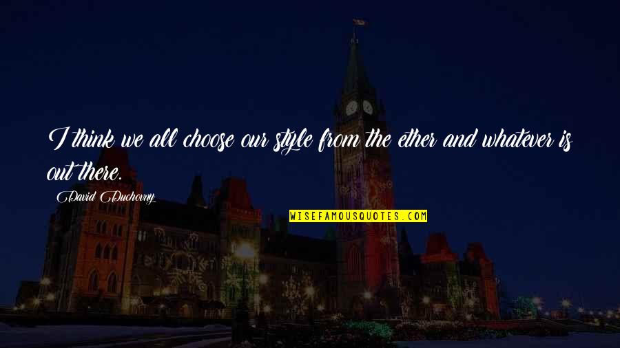 Natesa Idol Quotes By David Duchovny: I think we all choose our style from