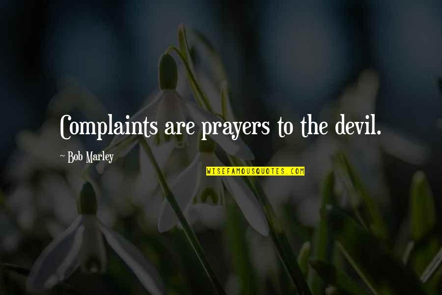 Natessa Huggins Quotes By Bob Marley: Complaints are prayers to the devil.