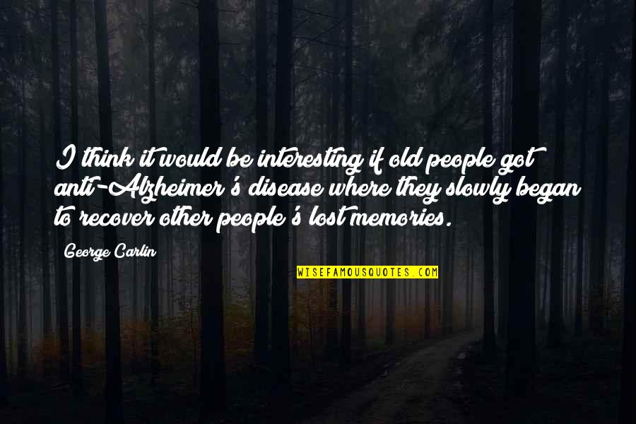 Nathaine Quotes By George Carlin: I think it would be interesting if old Nathaine Quotes By George Carlin: I think it would be interesting if old