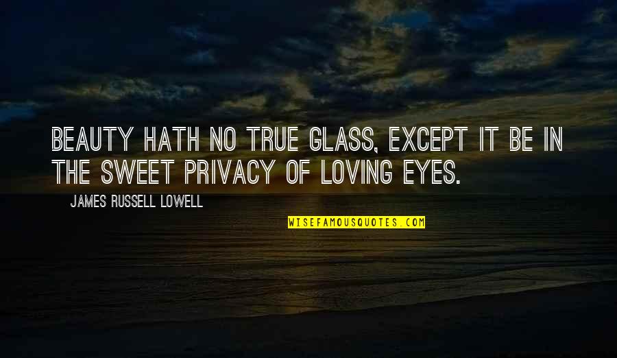 Nathaine Quotes By James Russell Lowell: Beauty hath no true glass, except it be Nathaine Quotes By James Russell Lowell: Beauty hath no true glass, except it be