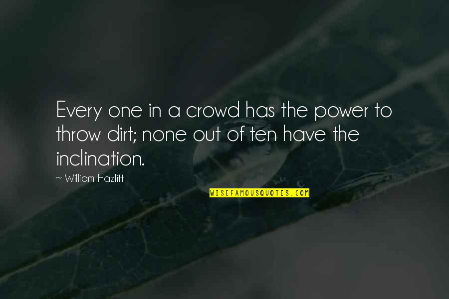 Nathaine Quotes By William Hazlitt: Every one in a crowd has the power Nathaine Quotes By William Hazlitt: Every one in a crowd has the power