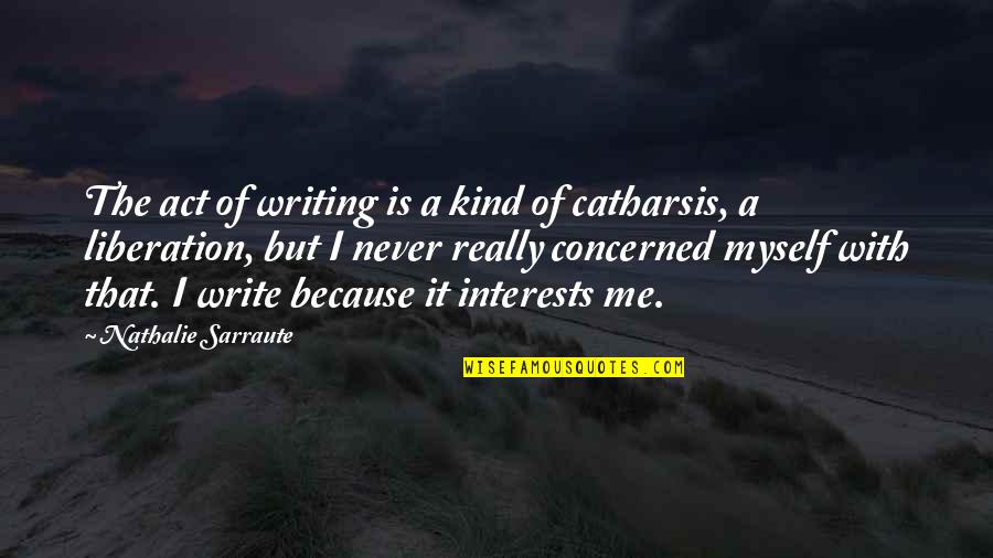 Nathalie Quotes By Nathalie Sarraute: The act of writing is a kind of