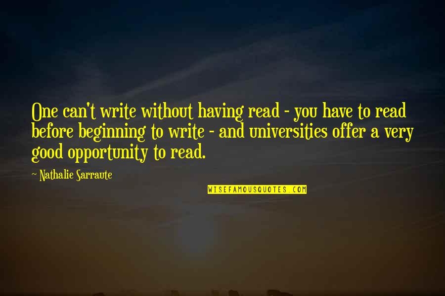 Nathalie Sarraute Quotes By Nathalie Sarraute: One can't write without having read - you Nathalie Sarraute Quotes By Nathalie Sarraute: One can't write without having read - you
