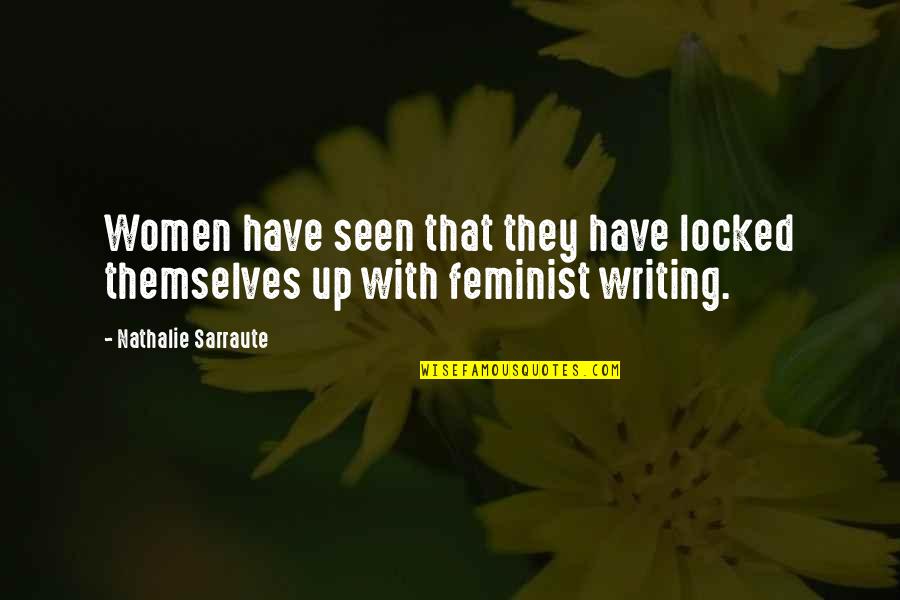 Nathalie Sarraute Quotes By Nathalie Sarraute: Women have seen that they have locked themselves Nathalie Sarraute Quotes By Nathalie Sarraute: Women have seen that they have locked themselves