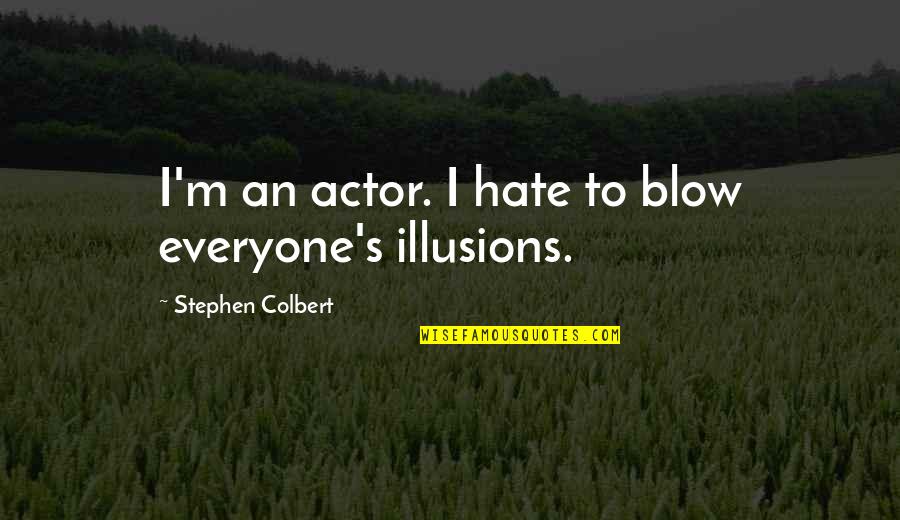 Nathan And Simon Misfits Quotes By Stephen Colbert: I'm an actor. I hate to blow everyone's Nathan And Simon Misfits Quotes By Stephen Colbert: I'm an actor. I hate to blow everyone's