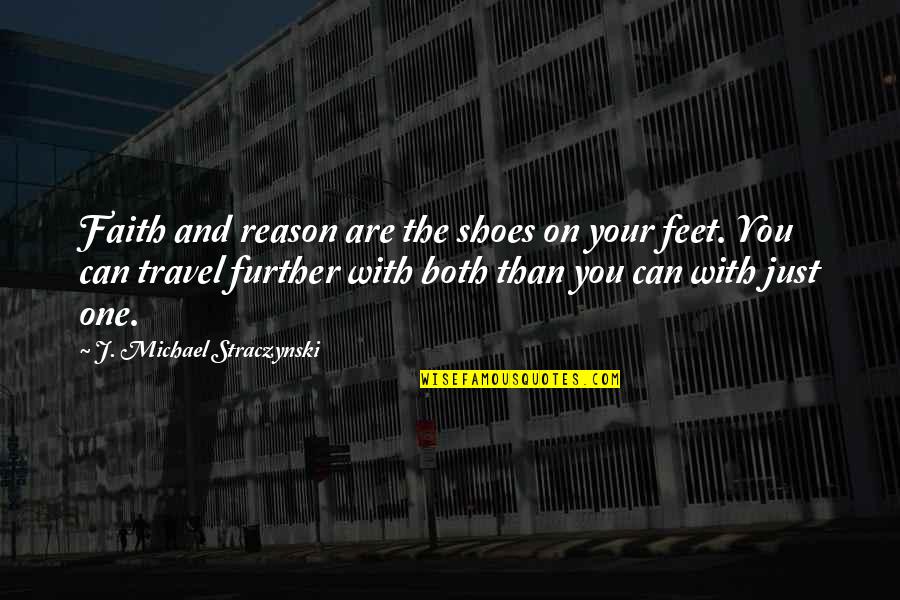 Nathan Bedford Forrest Braxton Bragg Quotes By J. Michael Straczynski: Faith and reason are the shoes on your Nathan Bedford Forrest Braxton Bragg Quotes By J. Michael Straczynski: Faith and reason are the shoes on your