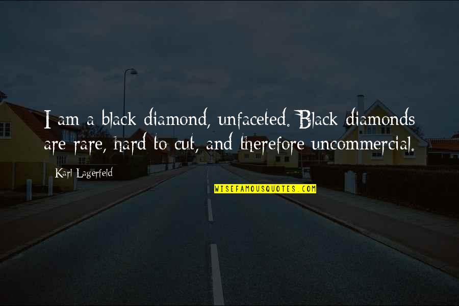 Nathan Bedford Forrest Braxton Bragg Quotes By Karl Lagerfeld: I am a black diamond, unfaceted. Black diamonds Nathan Bedford Forrest Braxton Bragg Quotes By Karl Lagerfeld: I am a black diamond, unfaceted. Black diamonds