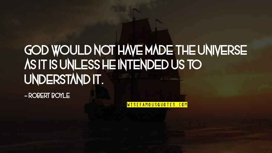 Nathan Drake Quotes By Robert Boyle: God would not have made the universe as Nathan Drake Quotes By Robert Boyle: God would not have made the universe as