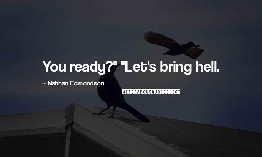 Nathan Edmondson quotes: You ready?" "Let's bring hell.