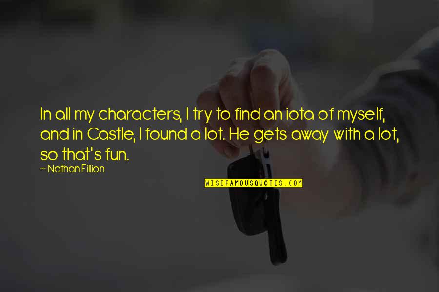 Nathan Fillion Castle Quotes By Nathan Fillion: In all my characters, I try to find