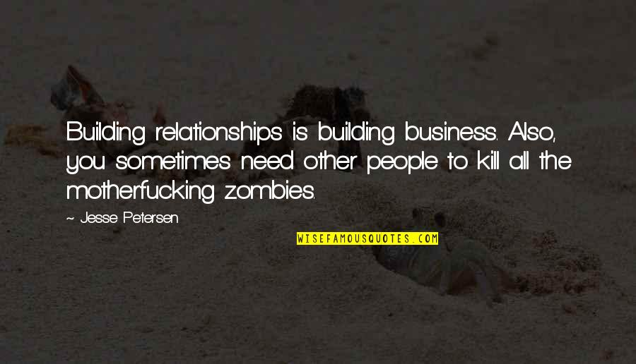 Nathan Fillion Serenity Quotes By Jesse Petersen: Building relationships is building business. Also, you sometimes