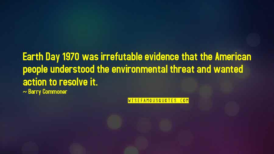 Nathan Frazier Quotes By Barry Commoner: Earth Day 1970 was irrefutable evidence that the