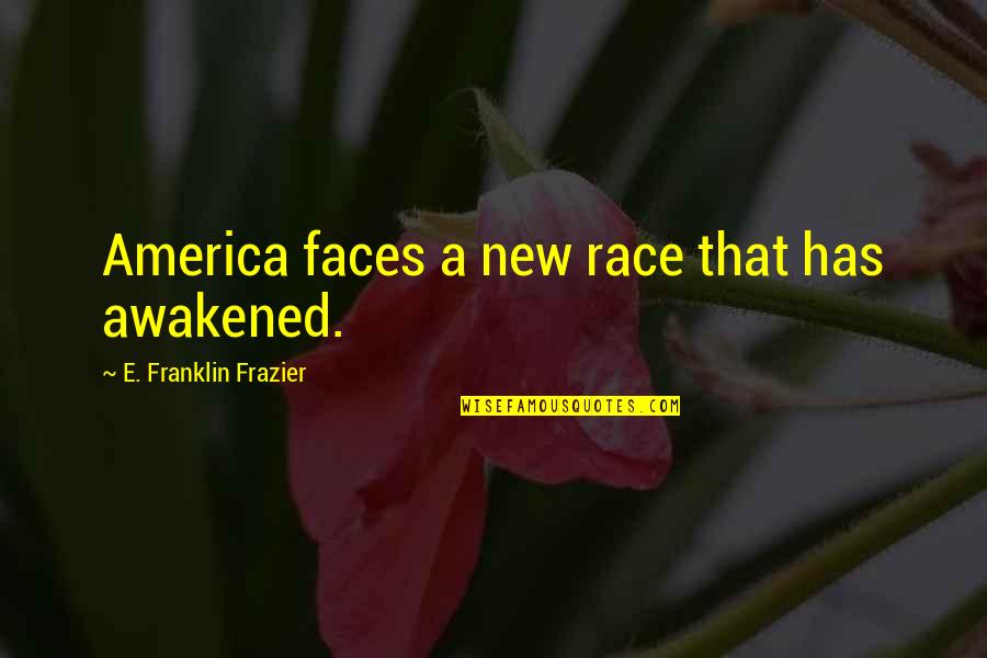 Nathan Frazier Quotes By E. Franklin Frazier: America faces a new race that has awakened.