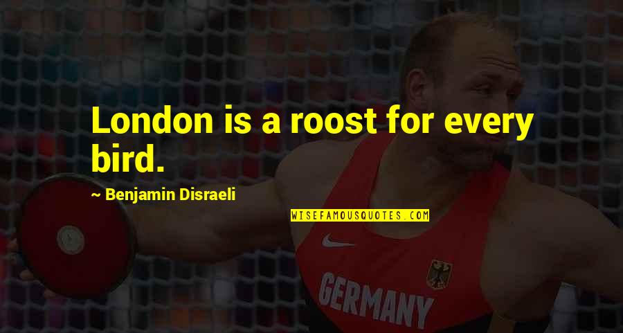 Nathan Jacobson Quotes By Benjamin Disraeli: London is a roost for every bird.