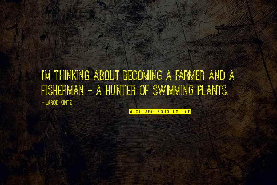 Nathan Jacobson Quotes By Jarod Kintz: I'm thinking about becoming a farmer and a