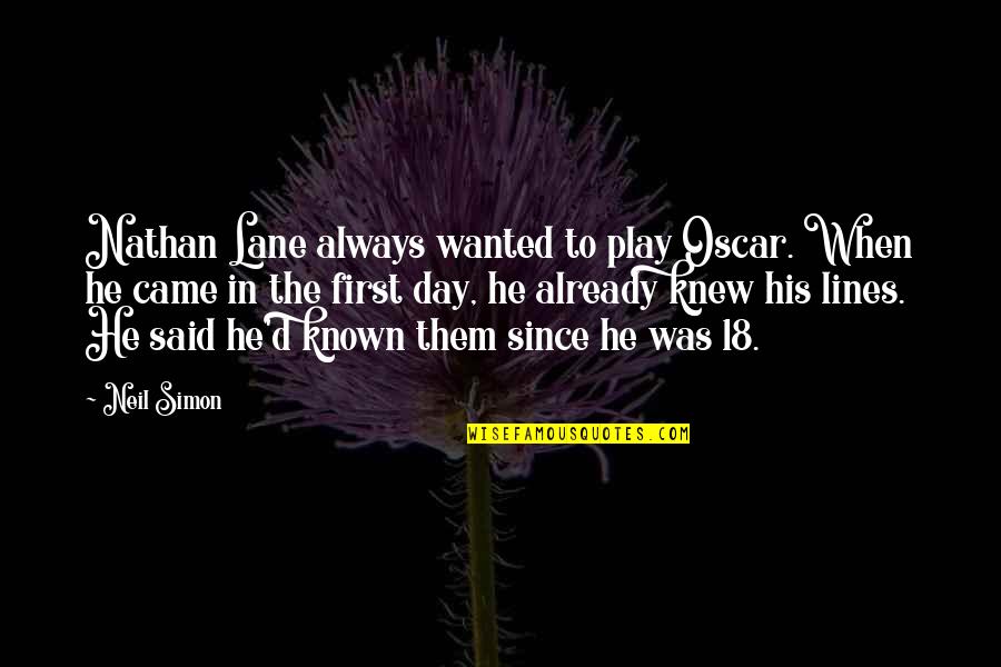 Nathan Lane Quotes By Neil Simon: Nathan Lane always wanted to play Oscar. When Nathan Lane Quotes By Neil Simon: Nathan Lane always wanted to play Oscar. When
