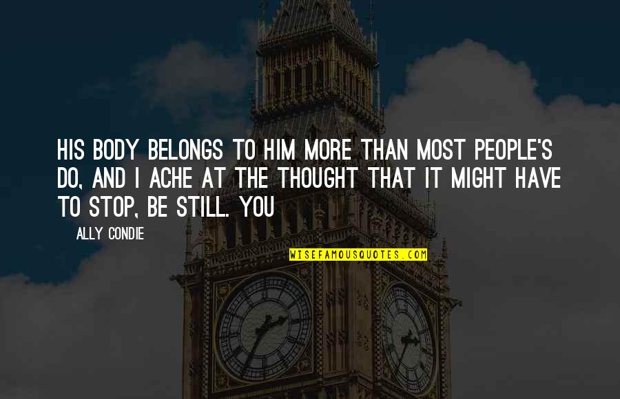 Nathan Morris Quotes By Ally Condie: His body belongs to him more than most