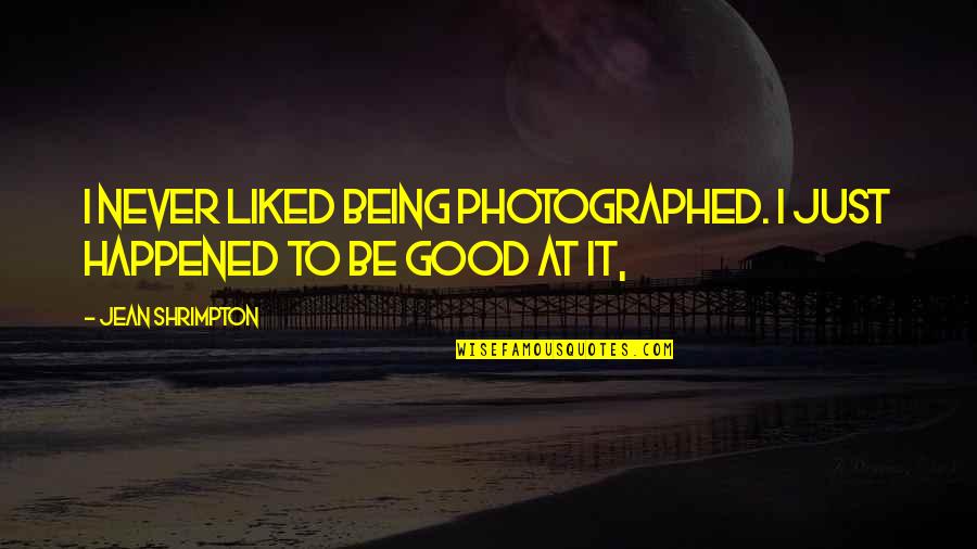 Nathan Morris Quotes By Jean Shrimpton: I never liked being photographed. I just happened
