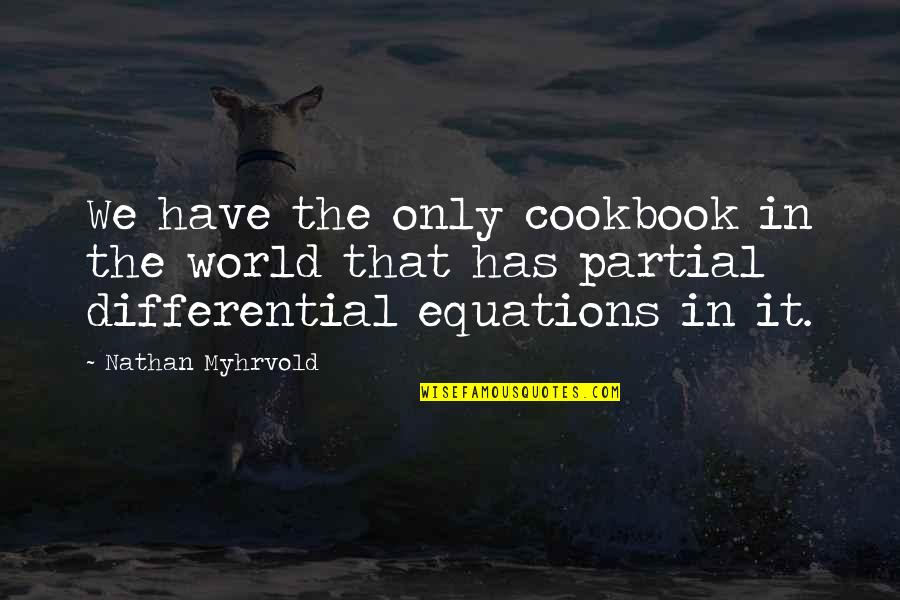 Nathan Myhrvold Quotes By Nathan Myhrvold: We have the only cookbook in the world