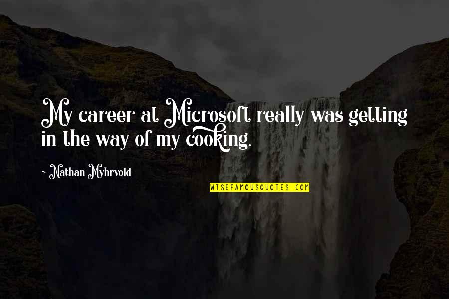 Nathan Myhrvold Quotes By Nathan Myhrvold: My career at Microsoft really was getting in