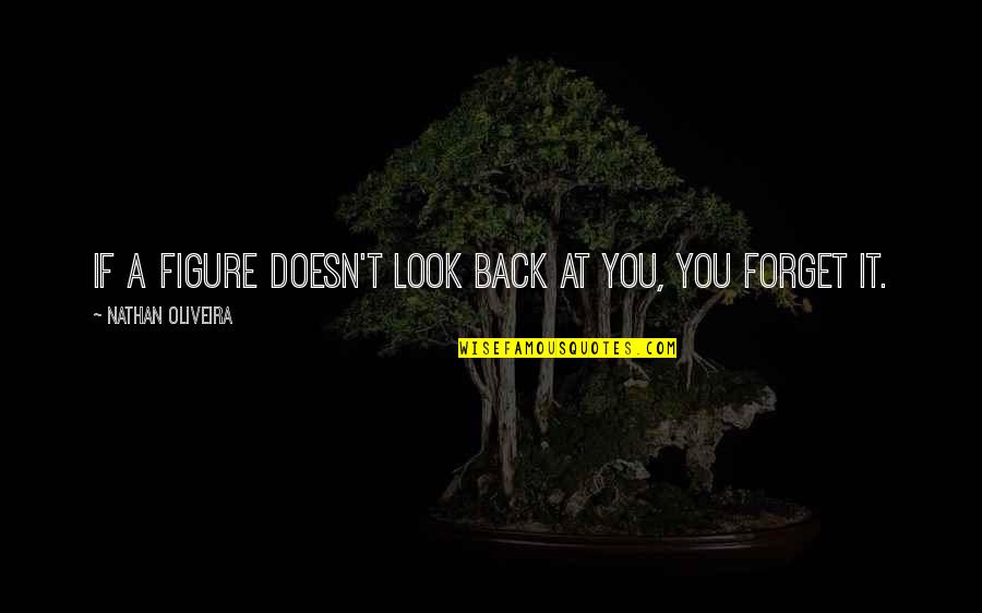 Nathan Oliveira Quotes By Nathan Oliveira: If a figure doesn't look back at you,