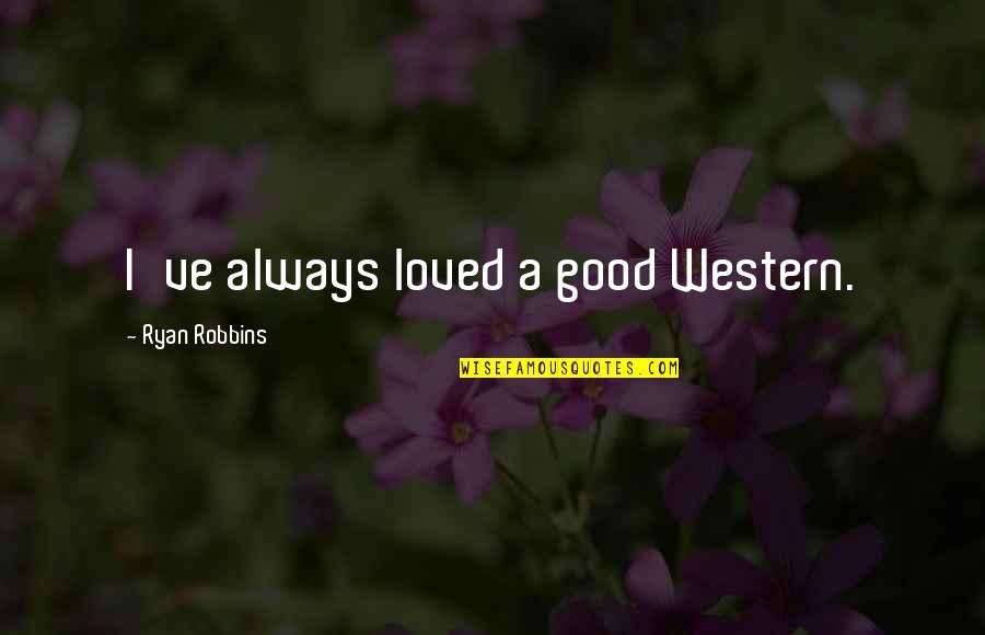 Nathan Rothschild Famous Quotes By Ryan Robbins: I've always loved a good Western.
