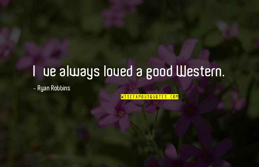 Nathan Rothschild Famous Quotes By Ryan Robbins: I've always loved a good Western. Nathan Rothschild Famous Quotes By Ryan Robbins: I've always loved a good Western.