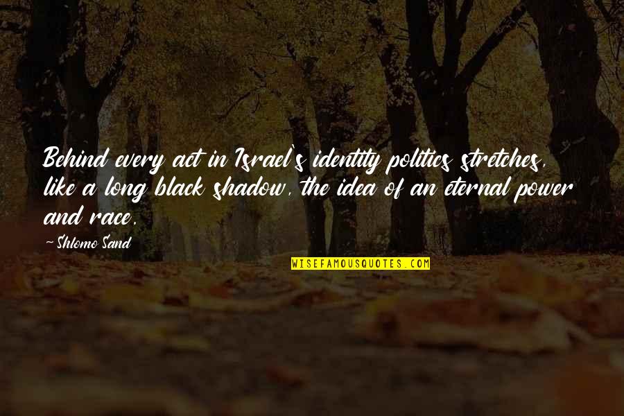 Nathan Scott Voiceover Quotes By Shlomo Sand: Behind every act in Israel's identity politics stretches, Nathan Scott Voiceover Quotes By Shlomo Sand: Behind every act in Israel's identity politics stretches,