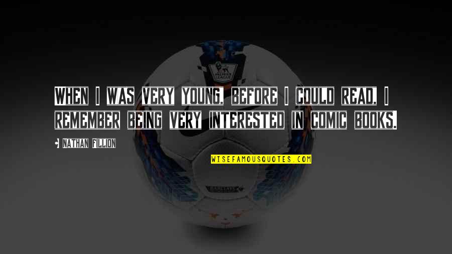 Nathan Young Quotes By Nathan Fillion: When I was very young, before I could Nathan Young Quotes By Nathan Fillion: When I was very young, before I could