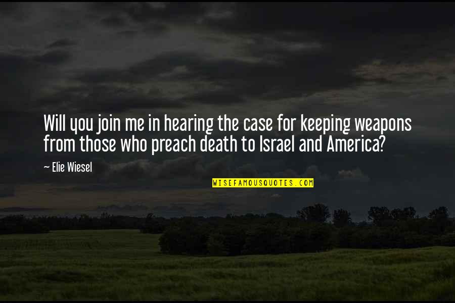 Nathanael Greene Famous Quotes By Elie Wiesel: Will you join me in hearing the case Nathanael Greene Famous Quotes By Elie Wiesel: Will you join me in hearing the case