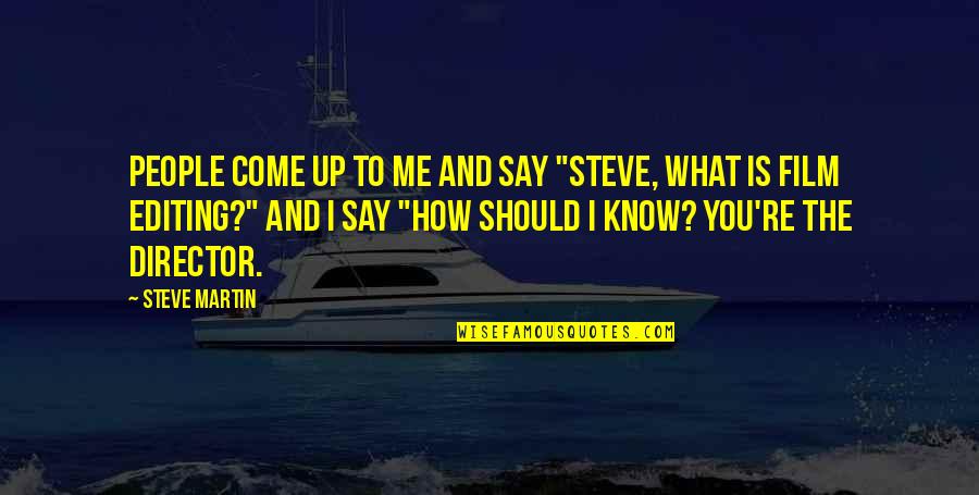 Nathanael Greene Quotes By Steve Martin: People come up to me and say "Steve, Nathanael Greene Quotes By Steve Martin: People come up to me and say "Steve,