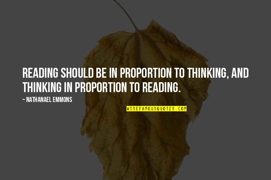 Nathanael Quotes By Nathanael Emmons: Reading should be in proportion to thinking, and