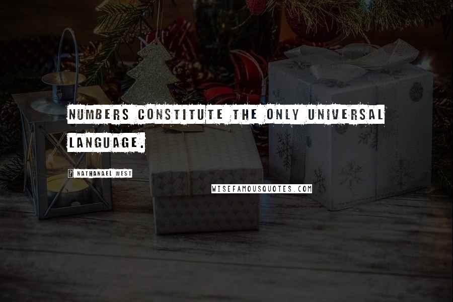 Nathanael West quotes: Numbers constitute the only universal language.