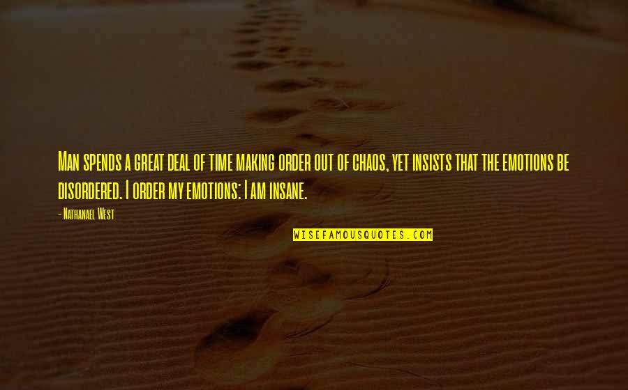 Nathanael West Quotes By Nathanael West: Man spends a great deal of time making Nathanael West Quotes By Nathanael West: Man spends a great deal of time making