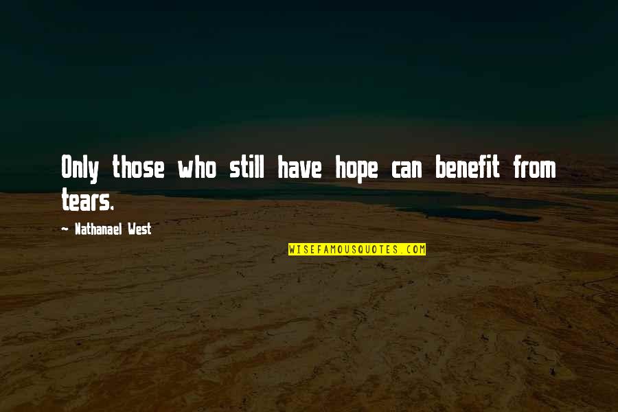 Nathanael West Quotes By Nathanael West: Only those who still have hope can benefit Nathanael West Quotes By Nathanael West: Only those who still have hope can benefit