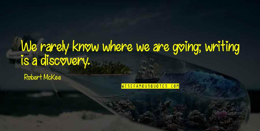 Nathanaelle Cantave Quotes By Robert McKee: We rarely know where we are going; writing Nathanaelle Cantave Quotes By Robert McKee: We rarely know where we are going; writing
