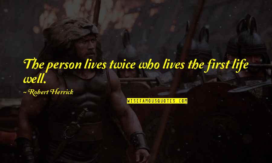 Nathanaelle Couture Quotes By Robert Herrick: The person lives twice who lives the first