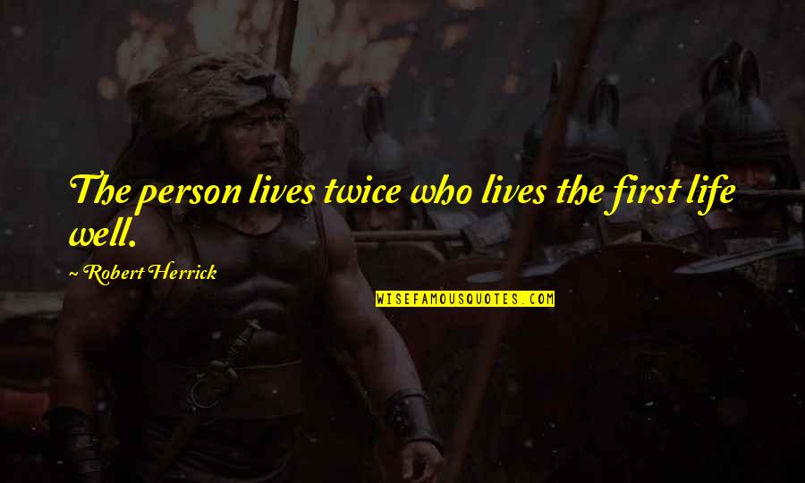 Nathanaelle Couture Quotes By Robert Herrick: The person lives twice who lives the first Nathanaelle Couture Quotes By Robert Herrick: The person lives twice who lives the first