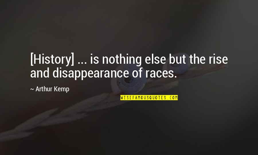 Nathaniel Benchley Quotes By Arthur Kemp: [History] ... is nothing else but the rise