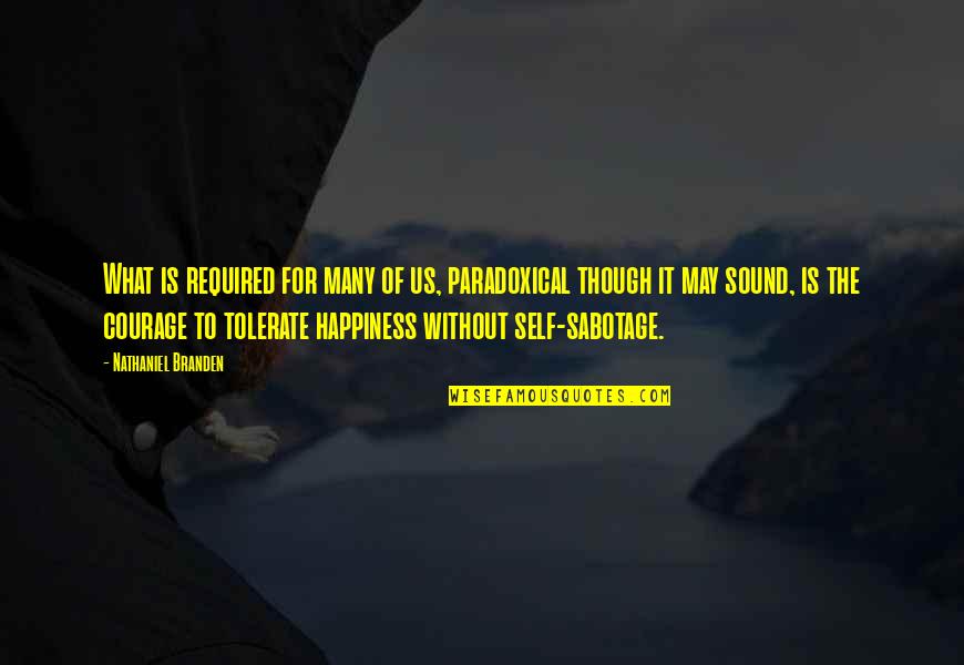 Nathaniel Branden Quotes By Nathaniel Branden: What is required for many of us, paradoxical Nathaniel Branden Quotes By Nathaniel Branden: What is required for many of us, paradoxical