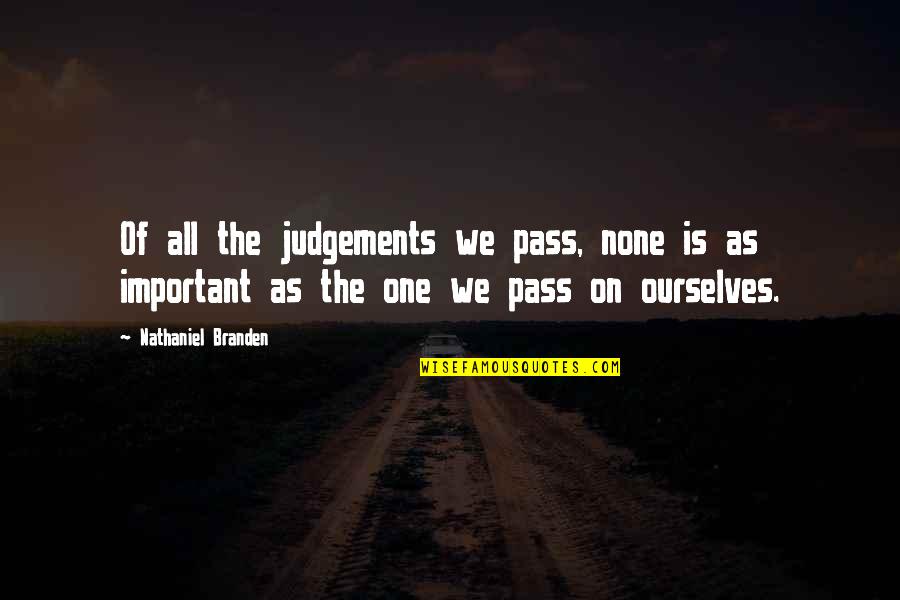 Nathaniel Branden Quotes By Nathaniel Branden: Of all the judgements we pass, none is Nathaniel Branden Quotes By Nathaniel Branden: Of all the judgements we pass, none is