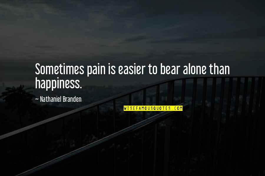 Nathaniel Branden Quotes By Nathaniel Branden: Sometimes pain is easier to bear alone than