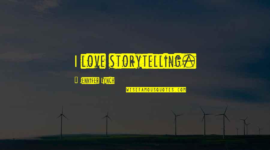 Nathaniel Bronner Jr Quotes By Jennifer Lynch: I love storytelling.