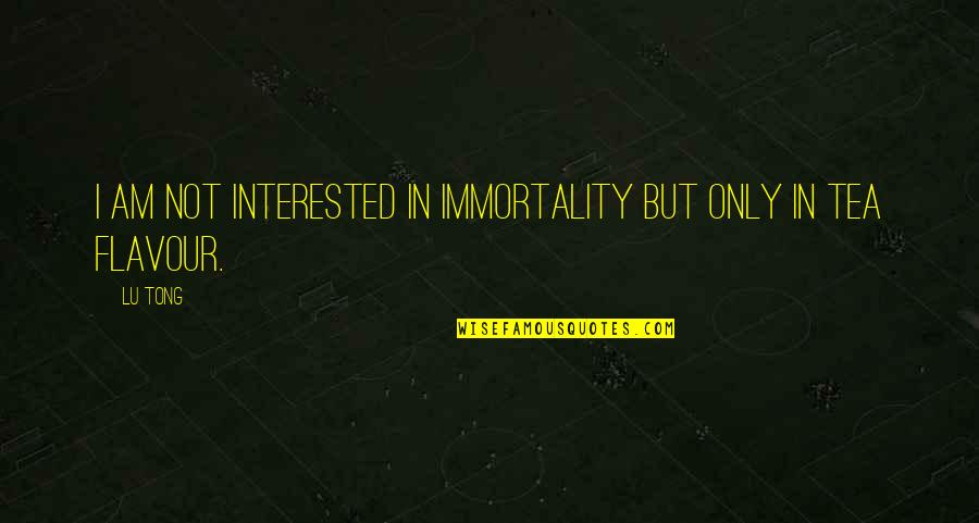 Nathaniel Clifton Quotes By Lu Tong: I am not interested in immortality but only