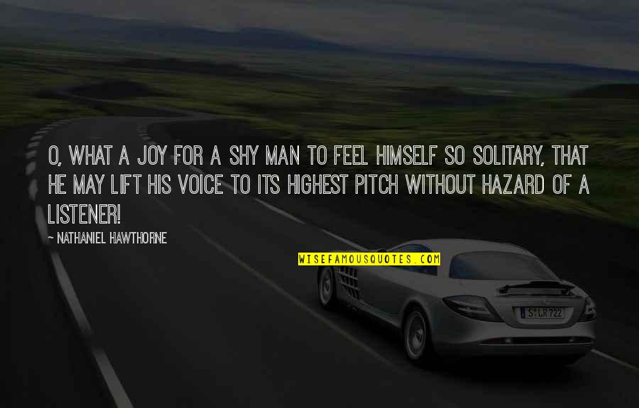 Nathaniel Hawthorne Quotes By Nathaniel Hawthorne: O, what a joy for a shy man