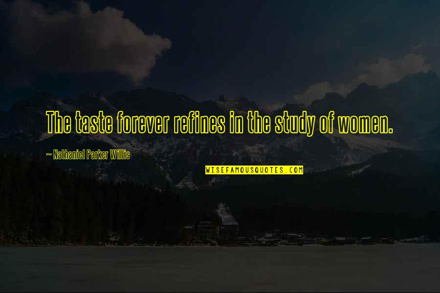 Nathaniel Parker Willis Quotes By Nathaniel Parker Willis: The taste forever refines in the study of Nathaniel Parker Willis Quotes By Nathaniel Parker Willis: The taste forever refines in the study of