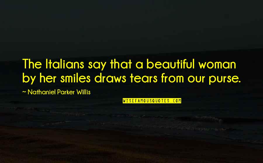 Nathaniel Parker Willis Quotes By Nathaniel Parker Willis: The Italians say that a beautiful woman by Nathaniel Parker Willis Quotes By Nathaniel Parker Willis: The Italians say that a beautiful woman by