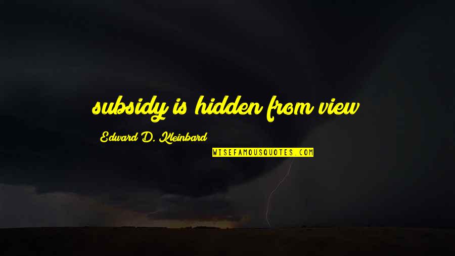 Nathaniel Rothschild Quotes By Edward D. Kleinbard: subsidy is hidden from view