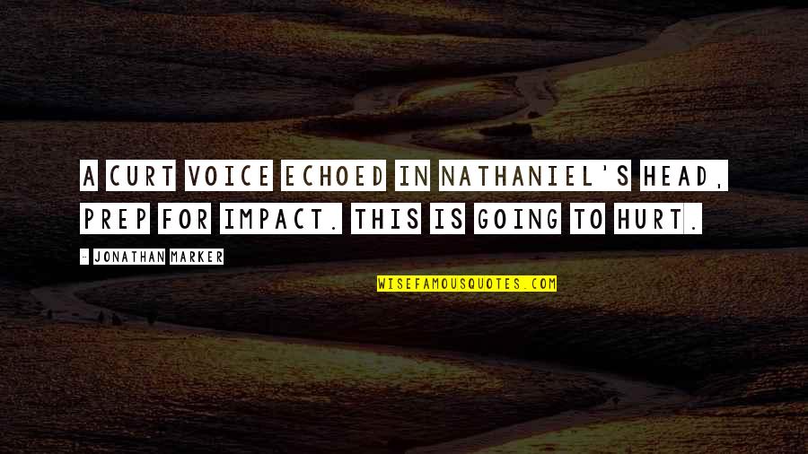 Nathaniel's Quotes By Jonathan Marker: A curt voice echoed in Nathaniel's head, Prep